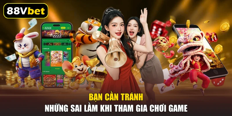 Bạn cần tránh những sai lầm khi tham gia chơi game