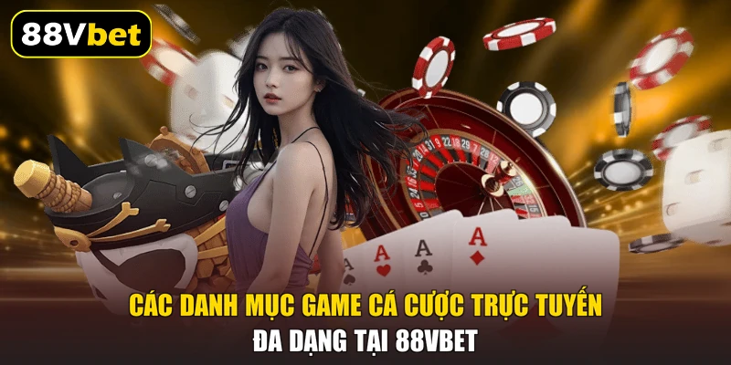 Các danh mục game cá cược trực tuyến đa dạng tại 88VBET