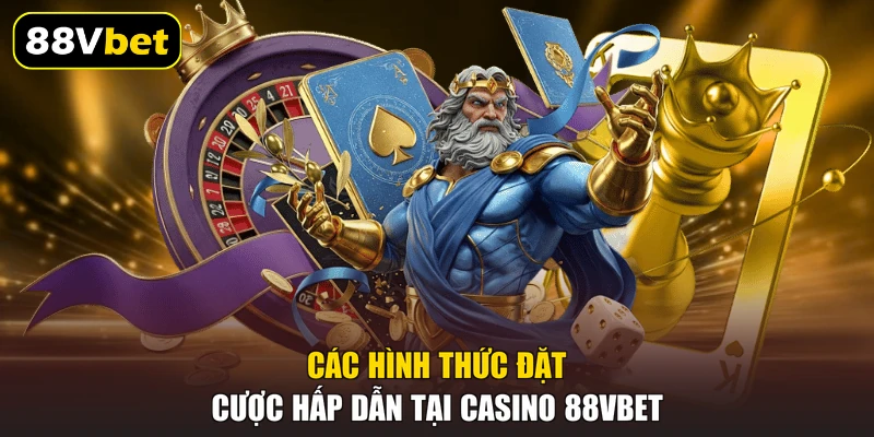 Các hình thức đặt cược hấp dẫn tại casino 88VBET
