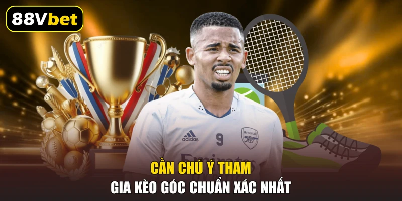 Cần chú ý tham gia kèo góc chuẩn xác nhất