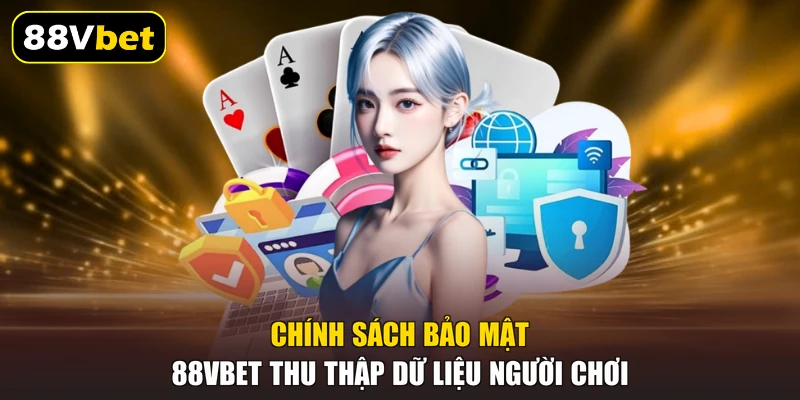 Chính sách bảo mật 88VBET thu thập dữ liệu người chơi