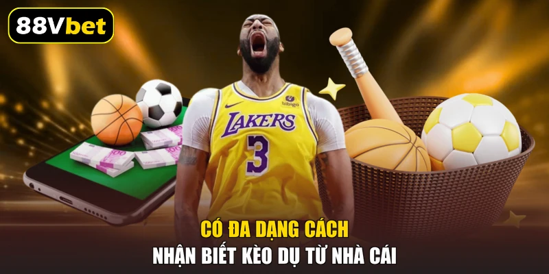 Kèo Dụ Và 5 Bí Quyết Nhận Biết Chuẩn Xác Tại 88VBET 2 Có đa dạng cách nhận biết kèo dụ từ nhà cái