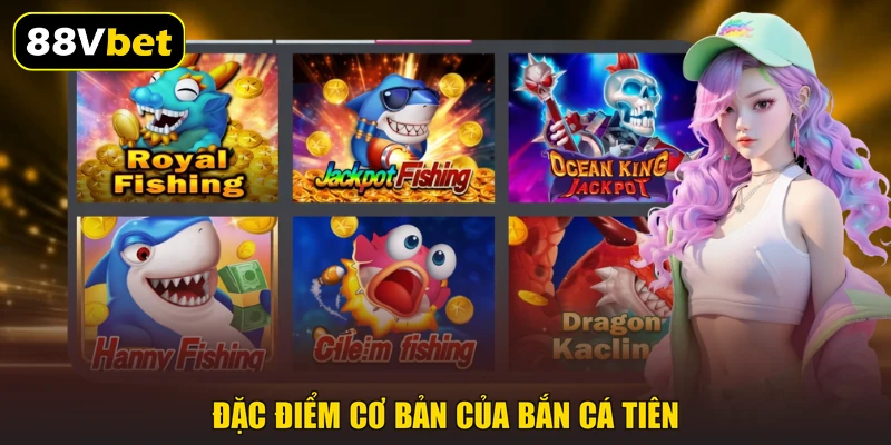 Đặc điểm cơ bản của bắn cá Tiên