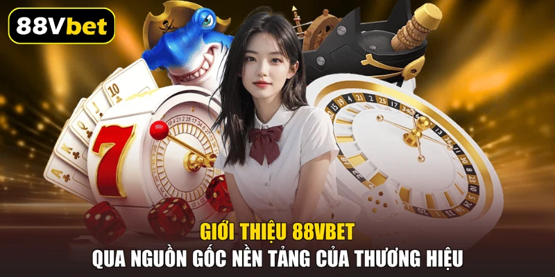 Giới thiệu 88VBET qua nguồn gốc nền tảng của thương hiệu