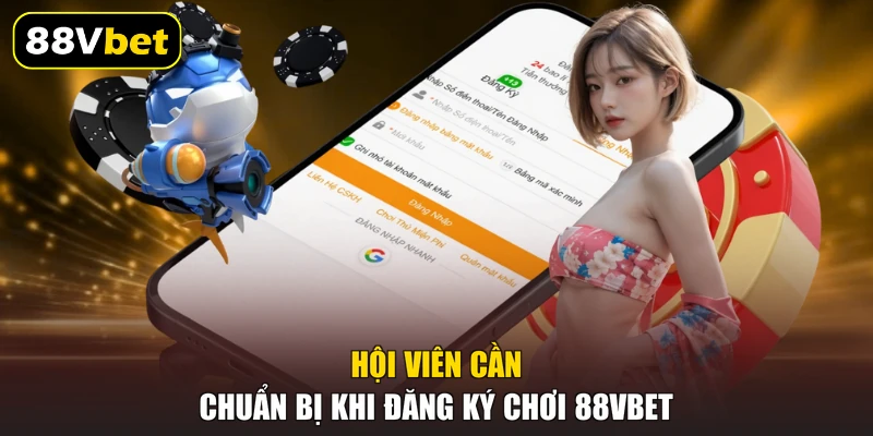 Hội viên cần chuẩn bị khi đăng ký chơi 88VBET