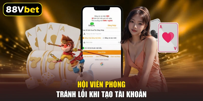 Hội viên phòng tránh lỗi khi tạo tài khoản