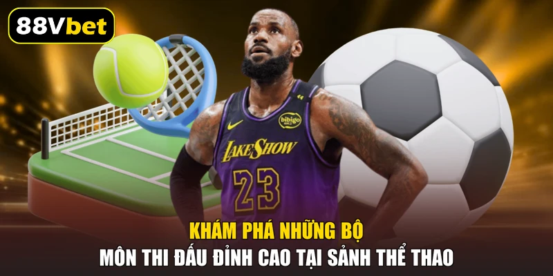 Khám phá những bộ môn thi đấu đỉnh cao tại sảnh thể thao