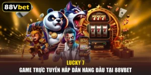 Lucky 7 - Game Trực Tuyến Hấp Dẫn Hàng Đầu Tại 88VBET