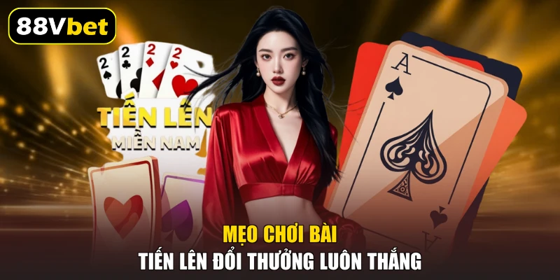 Mẹo chơi bài Tiến Lên đổi thưởng luôn thắng
