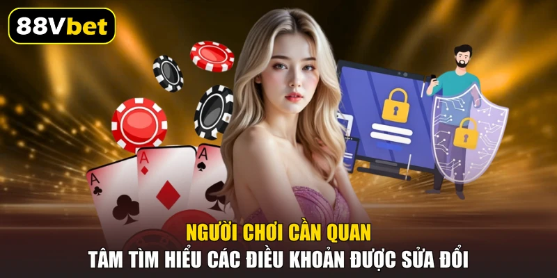 Điều Khoản Và Điều Kiện 88VBET - Quy Định Mới Nhất 2026 4 Người chơi cần quan tâm tìm hiểu các điều khoản được sửa đổi
