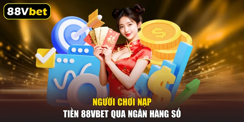 Người chơi nạp tiền 88VBET qua ngân hàng số