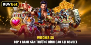 Witcher S8 – Top 1 Game Săn Thưởng Đỉnh Cao Tại 88VBET